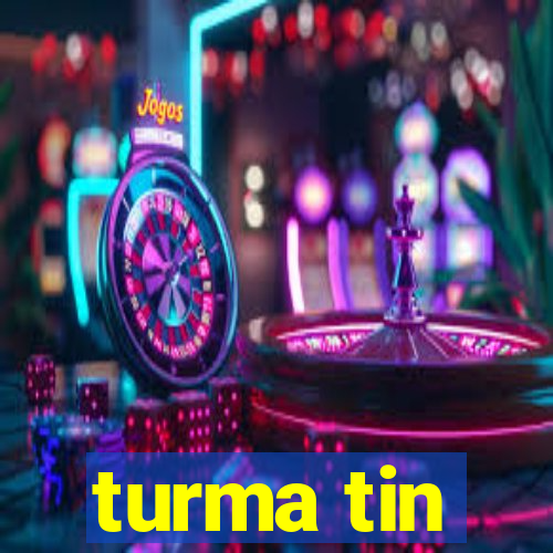 turma tin
